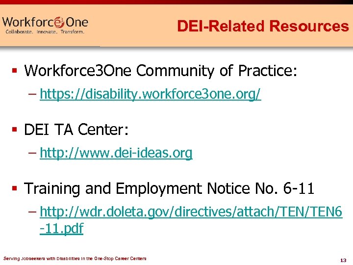 DEI-Related Resources § Workforce 3 One Community of Practice: – https: //disability. workforce 3