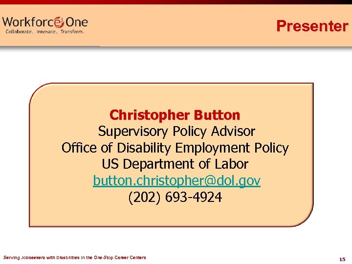 Presenter Christopher Button Supervisory Policy Advisor Office of Disability Employment Policy US Department of