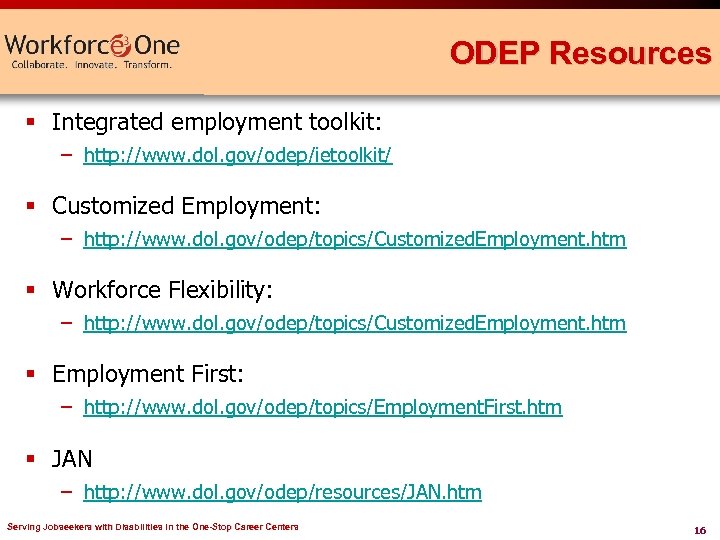 ODEP Resources § Integrated employment toolkit: – http: //www. dol. gov/odep/ietoolkit/ § Customized Employment: