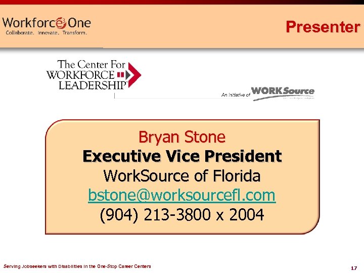 Presenter Bryan Stone Executive Vice President Work. Source of Florida bstone@worksourcefl. com (904) 213
