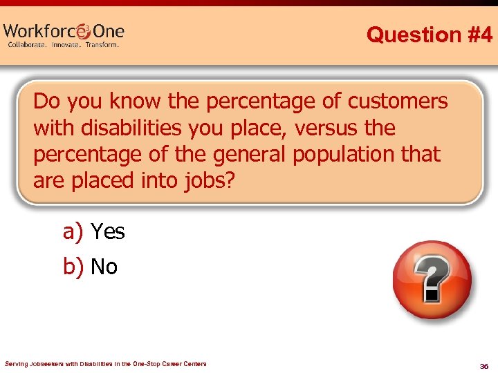 Question #4 Do you know the percentage of customers with disabilities you place, versus