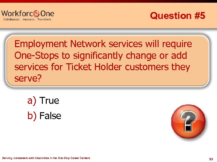 Question #5 Employment Network services will require One-Stops to significantly change or add services
