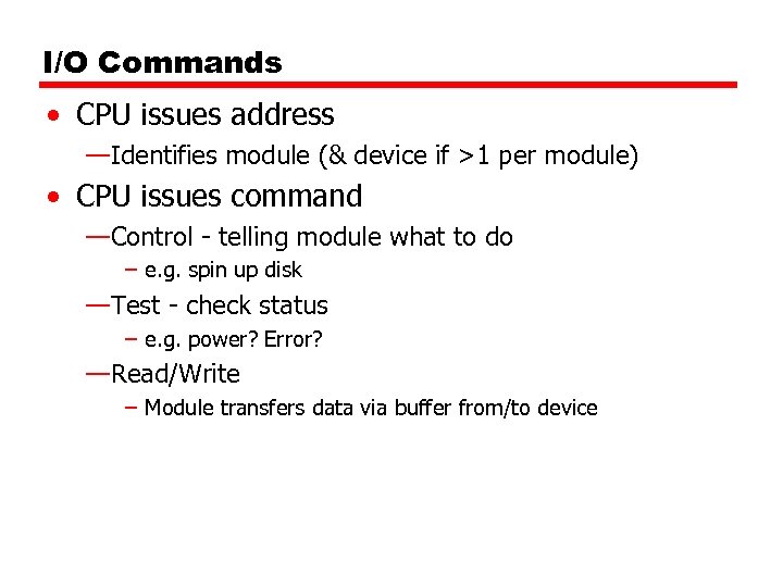 I/O Commands • CPU issues address —Identifies module (& device if >1 per module)