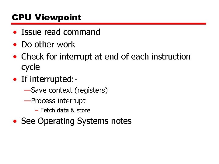 CPU Viewpoint • Issue read command • Do other work • Check for interrupt