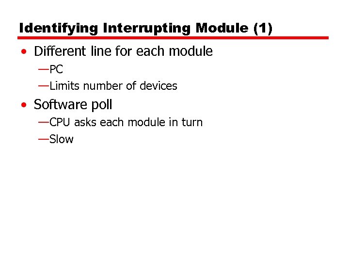 Identifying Interrupting Module (1) • Different line for each module —PC —Limits number of