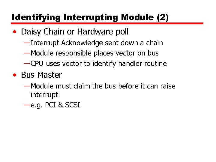 Identifying Interrupting Module (2) • Daisy Chain or Hardware poll —Interrupt Acknowledge sent down