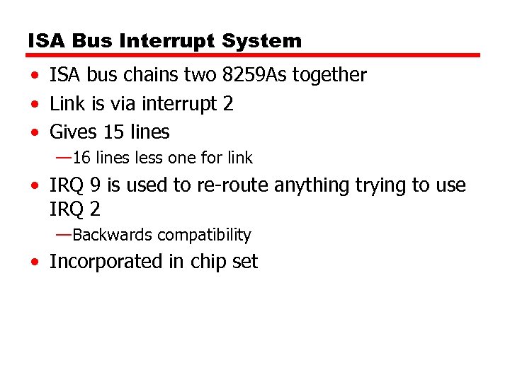 ISA Bus Interrupt System • ISA bus chains two 8259 As together • Link