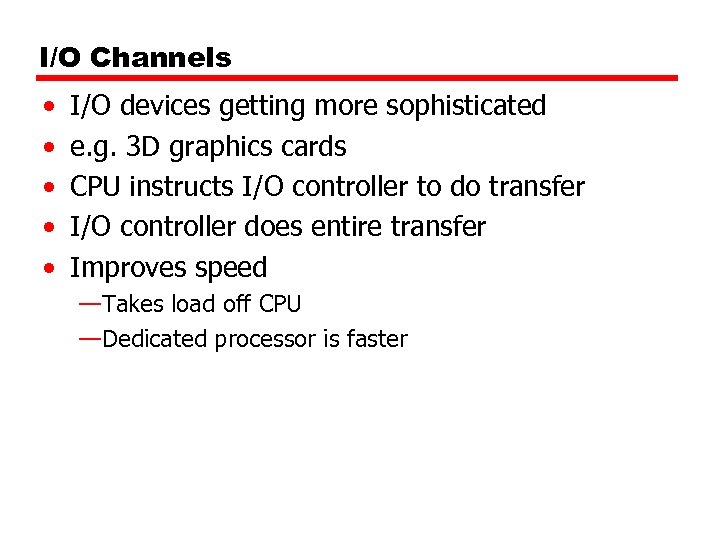 I/O Channels • • • I/O devices getting more sophisticated e. g. 3 D