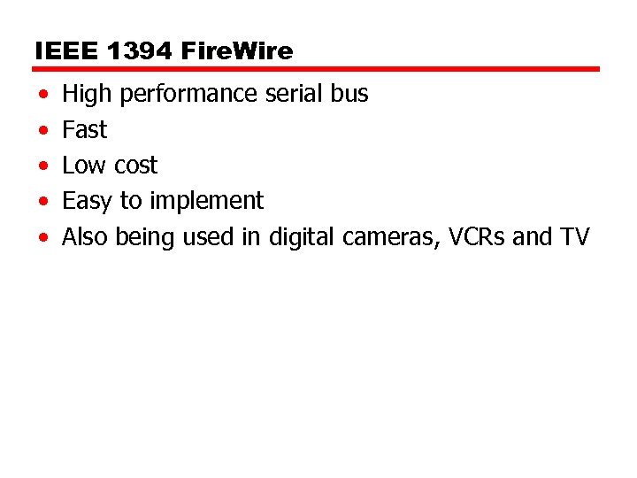 IEEE 1394 Fire. Wire • • • High performance serial bus Fast Low cost