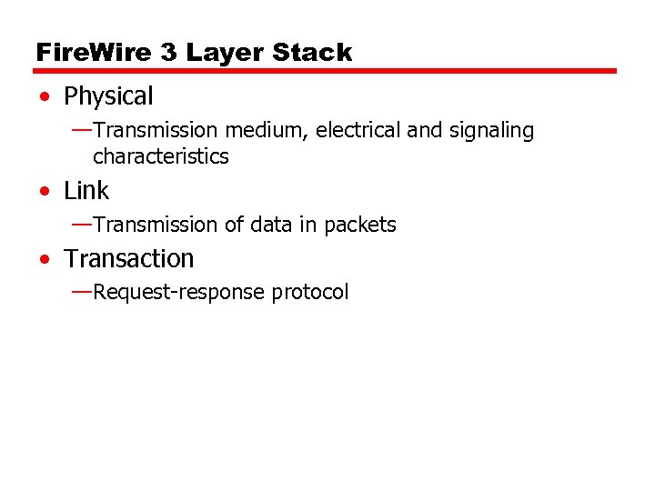 Fire. Wire 3 Layer Stack • Physical —Transmission medium, electrical and signaling characteristics •