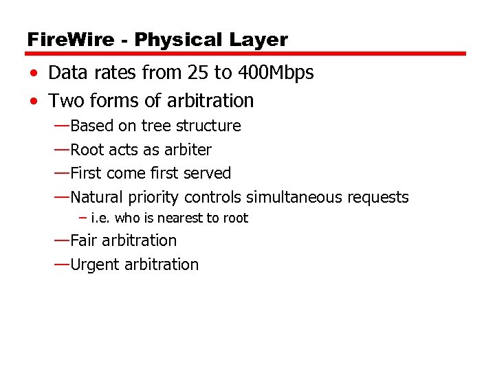 Fire. Wire - Physical Layer • Data rates from 25 to 400 Mbps •