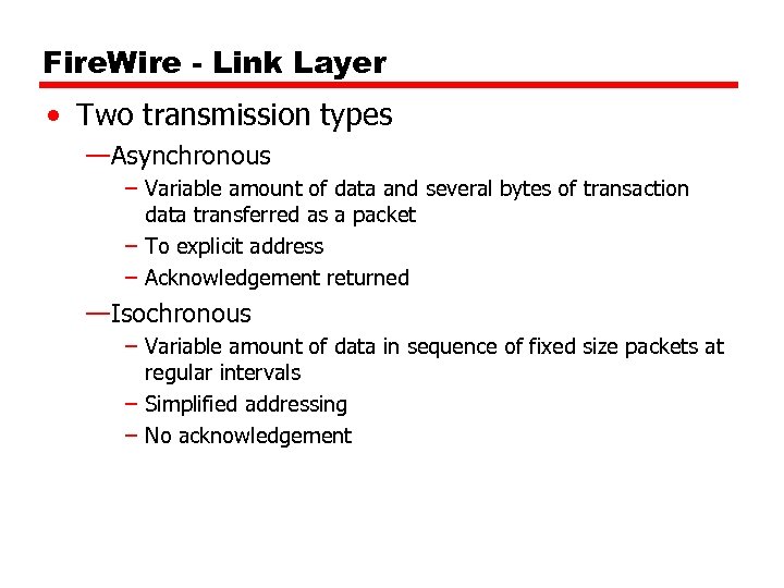 Fire. Wire - Link Layer • Two transmission types —Asynchronous – Variable amount of