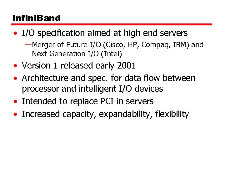 Infini. Band • I/O specification aimed at high end servers —Merger of Future I/O