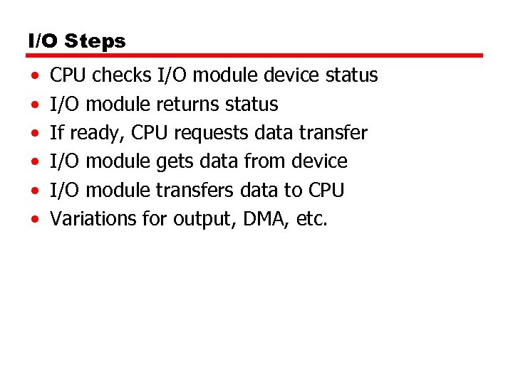 I/O Steps • • • CPU checks I/O module device status I/O module returns