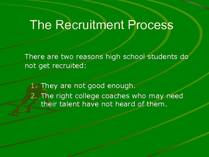The Recruitment Process There are two reasons high school students do not get recruited: