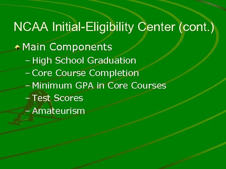 NCAA Initial-Eligibility Center (cont. ) Main Components – High School Graduation – Core Course