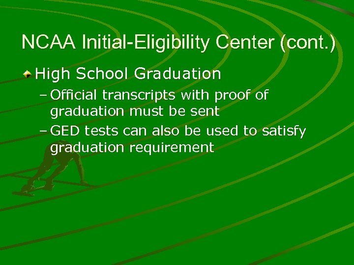 NCAA Initial-Eligibility Center (cont. ) High School Graduation – Official transcripts with proof of