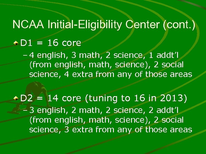 NCAA Initial-Eligibility Center (cont. ) D 1 = 16 core – 4 english, 3