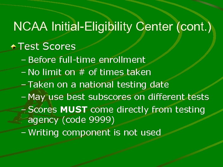 NCAA Initial-Eligibility Center (cont. ) Test Scores – Before full-time enrollment – No limit