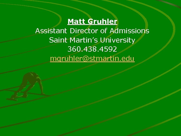 Matt Gruhler Assistant Director of Admissions Saint Martin’s University 360. 438. 4592 mgruhler@stmartin. edu