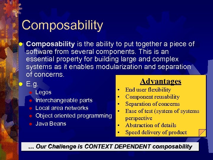 Composability is the ability to put together a piece of software from several components.