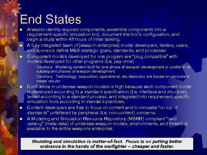 End States Analysts identify required components, assemble components into a requirement-specific simulation tool, document