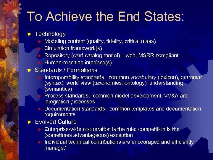 To Achieve the End States: ® Technology ® ® ® Standards / Formalisms ®