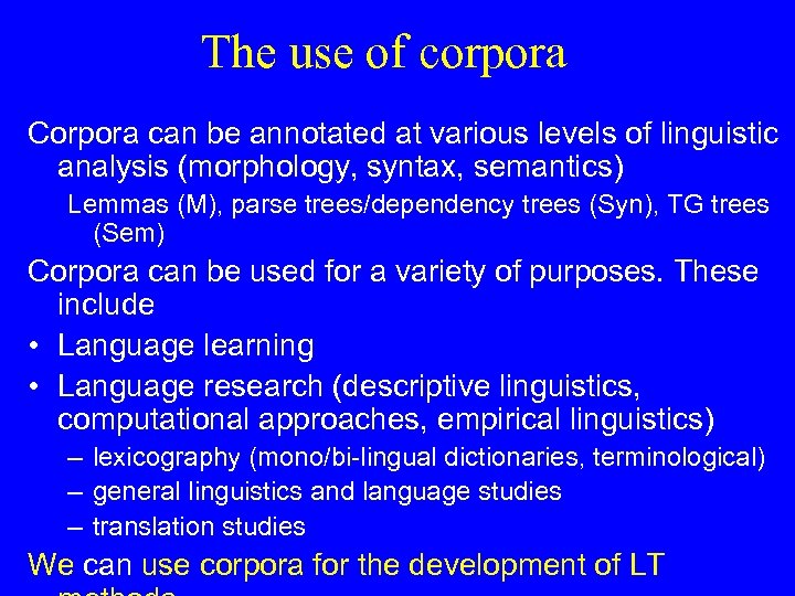 The use of corpora Corpora can be annotated at various levels of linguistic analysis