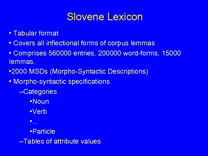 Slovene Lexicon • Tabular format • Covers all inflectional forms of corpus lemmas •
