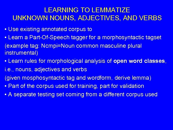 LEARNING TO LEMMATIZE UNKNOWN NOUNS, ADJECTIVES, AND VERBS • Use existing annotated corpus to