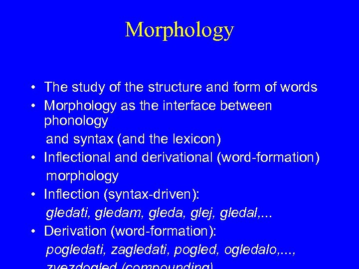 Morphology • The study of the structure and form of words • Morphology as
