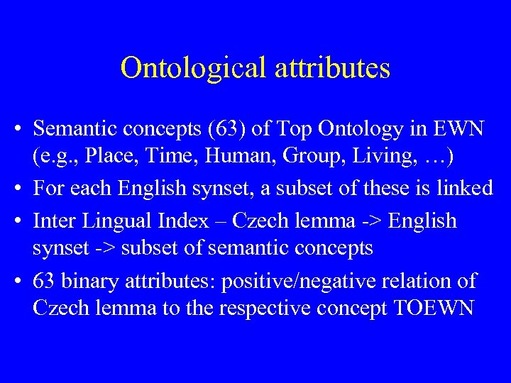 Ontological attributes • Semantic concepts (63) of Top Ontology in EWN (e. g. ,