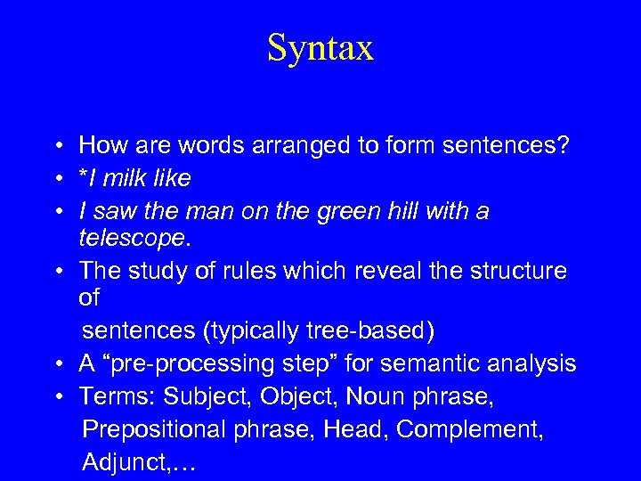 Syntax • How are words arranged to form sentences? • *I milk like •