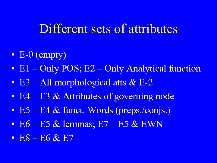 Different sets of attributes • • E-0 (empty) E 1 – Only POS; E