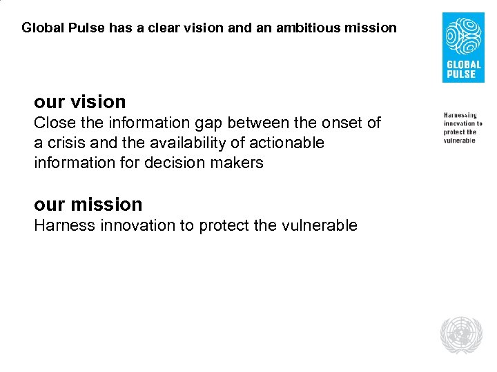 Global Pulse has a clear vision and an ambitious mission our vision Close the