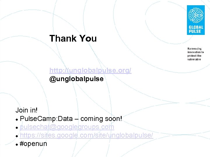 Thank You http: //unglobalpulse. org/ @unglobalpulse Join in! l Pulse. Camp: Data – coming