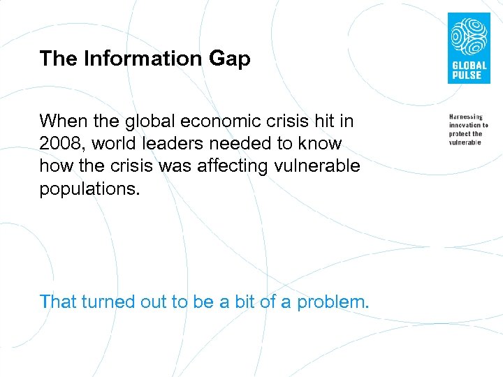 The Information Gap When the global economic crisis hit in 2008, world leaders needed