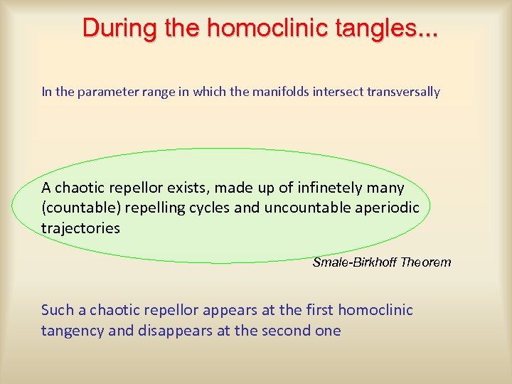 During the homoclinic tangles. . . In the parameter range in which the manifolds
