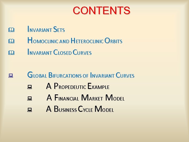 CONTENTS & & & : INVARIANT SETS HOMOCLINIC AND HETEROCLINIC ORBITS INVARIANT CLOSED CURVES