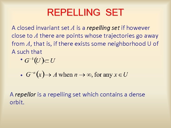 REPELLING SET A closed invariant set A is a repelling set if however close