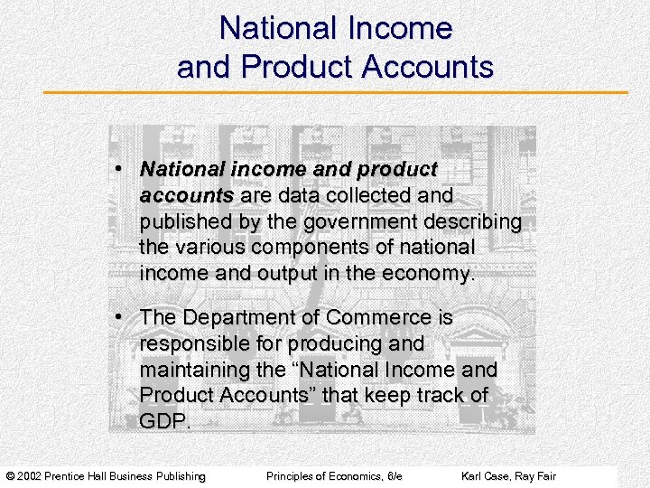 National Income and Product Accounts • National income and product accounts are data collected