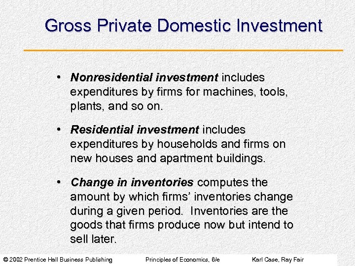 Gross Private Domestic Investment • Nonresidential investment includes expenditures by firms for machines, tools,