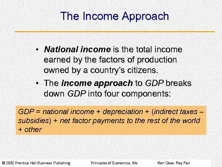 The Income Approach • National income is the total income earned by the factors