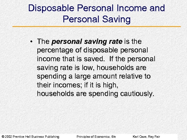 Disposable Personal Income and Personal Saving • The personal saving rate is the percentage