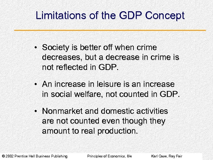 Limitations of the GDP Concept • Society is better off when crime decreases, but