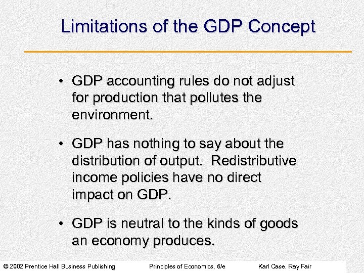 Limitations of the GDP Concept • GDP accounting rules do not adjust for production