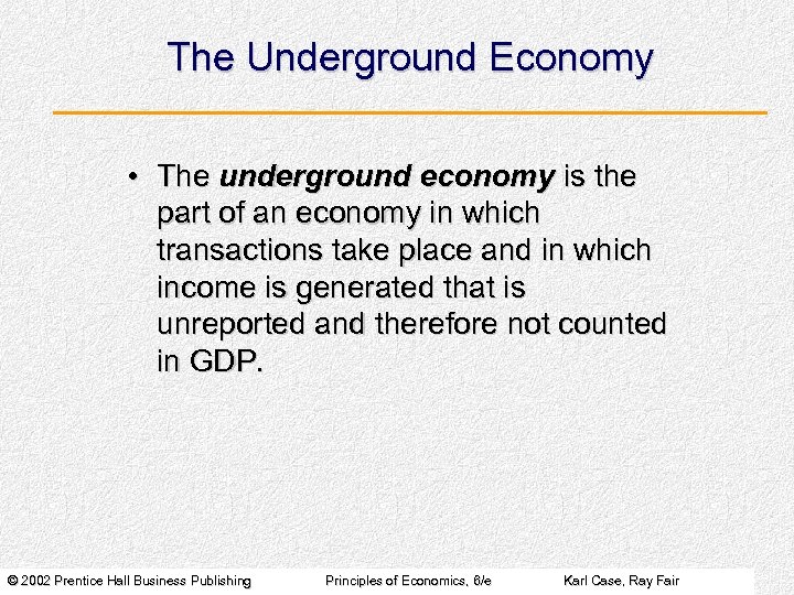 The Underground Economy • The underground economy is the part of an economy in