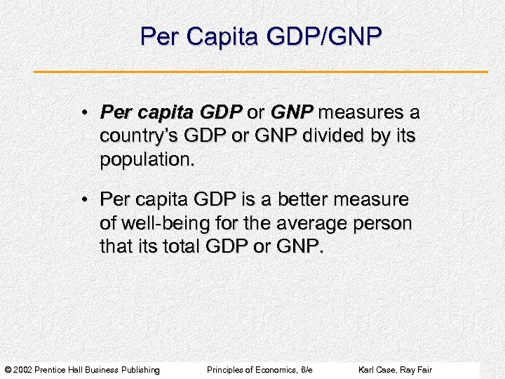 Per Capita GDP/GNP • Per capita GDP or GNP measures a country’s GDP or