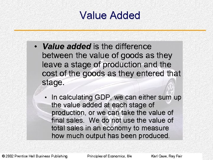 Value Added • Value added is the difference between the value of goods as