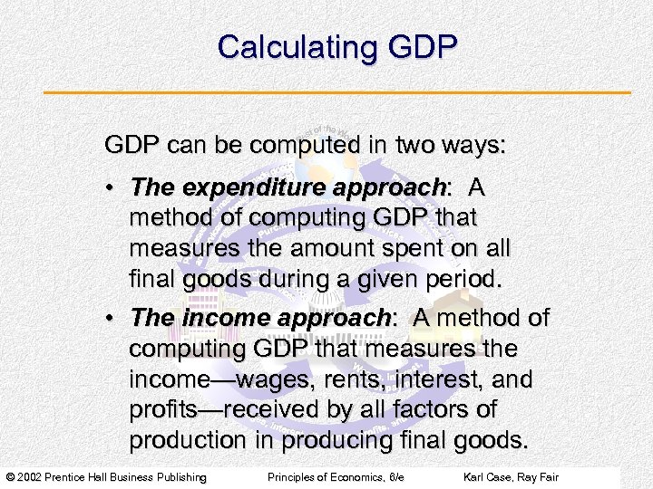 Calculating GDP can be computed in two ways: • The expenditure approach: A method